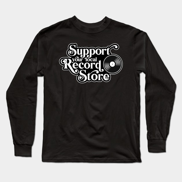 Support your local record store, Vinyl Collectors, Music Lovers Long Sleeve T-Shirt by emmjott